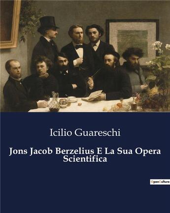 Couverture du livre « Jons Jacob Berzelius E La Sua Opera Scientifica » de Icilio Guareschi aux éditions Culturea