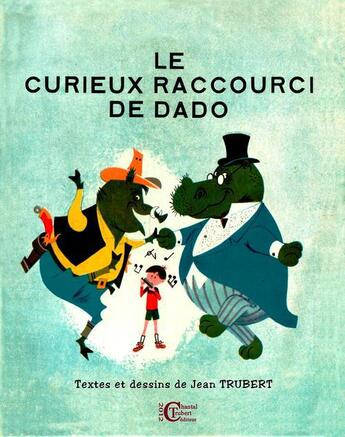 Couverture du livre « Le curieux raccourci de Dado » de Jean Trubert aux éditions Chantal Trubert