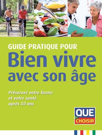 Couverture du livre « Guide pratique pour bien vivre avec son âge ; préservez votre forme et votre santé après 50 ans » de  aux éditions Que Choisir