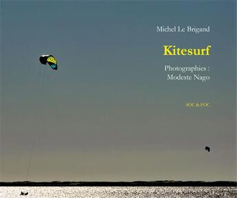 Couverture du livre « Kitesurf » de Michel Le Brigand et Modeste Nago aux éditions Soc Et Foc