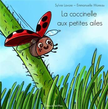 Couverture du livre « La coccinelle aux petites ailes » de Sylvie Lavoie et Emmanuelle Moreau aux éditions Editions Du Chat-minou