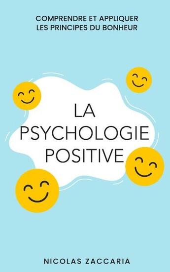 Couverture du livre « La psychologie positive : Comprendre et appliquer les principes du bonheur » de Nicolas Zaccaria aux éditions Lulu