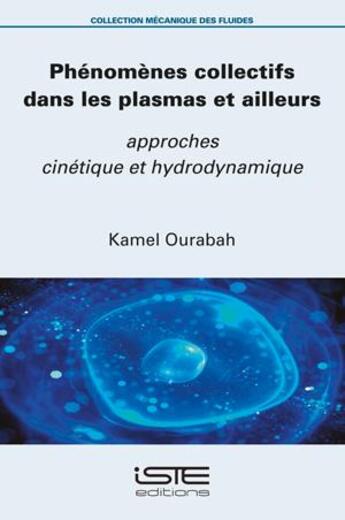 Couverture du livre « Phénomènes collectifs dans les plasmas et ailleurs : approches cinétique et hydrodynamique » de Kamel Ourabah aux éditions Iste