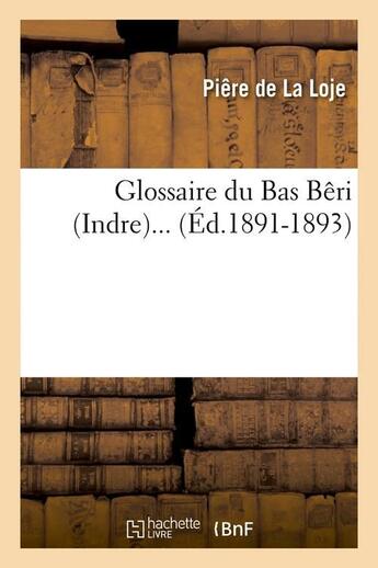 Couverture du livre « Glossaire du bas beri (indre) (ed.1891-1893) » de La Loje Piere aux éditions Hachette Bnf