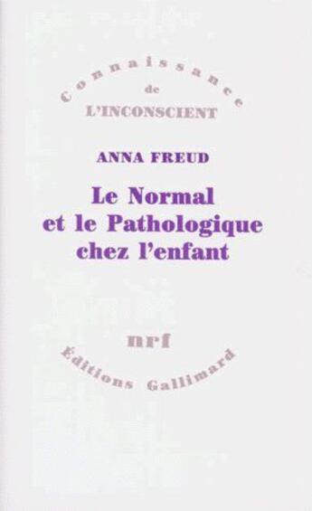 Couverture du livre « Le normal et le pathologique chez l'enfant : estimations du développement » de Anna Freud aux éditions Gallimard