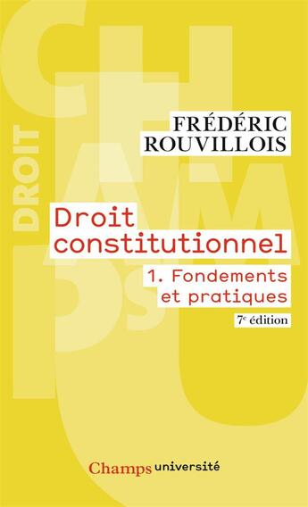 Couverture du livre « Droit constitutionnel Tome 1 fondements et pratiques (7e édition) » de Frederic Rouvillois aux éditions Flammarion