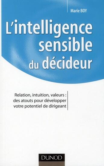 Couverture du livre « L'intelligence sensible du décideur ; les émotions, un atout pour être efficace » de Marie Boy aux éditions Dunod