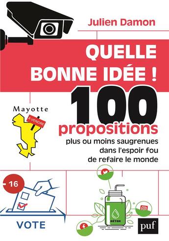 Couverture du livre « Quelle bonne idée ! 100 propositions plus ou moins saugrenues dans l'espoir fou de refaire le monde » de Julien Damon aux éditions Puf