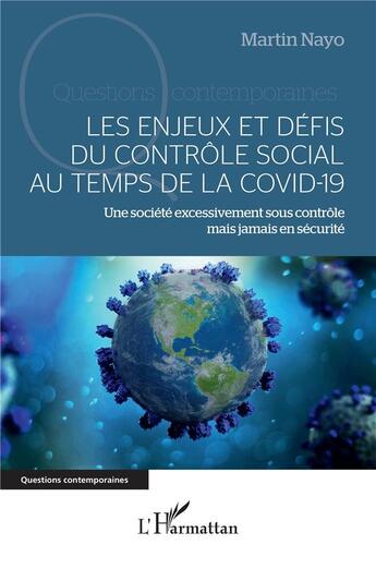 Couverture du livre « Les enjeux et défis du contrôle social au temps de la covid-19 : une société excessivement sous contrôle mais jamais en sécurité » de Martin Nayo aux éditions L'harmattan