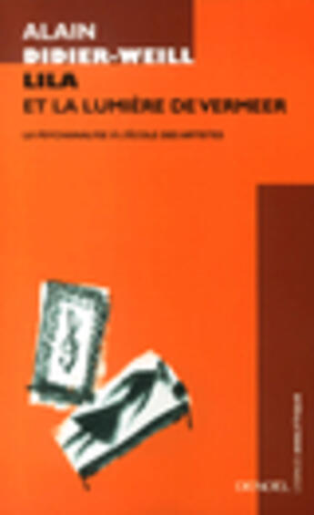 Couverture du livre « Lila et la lumiere de vermeer ; la psychanalyse a l'ecole des artistes » de Alain Didier-Weill aux éditions Denoel