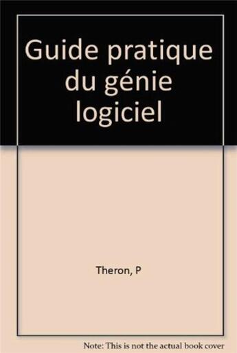 Couverture du livre « Guide pratique du genie logiciel » de Theron P aux éditions Eyrolles