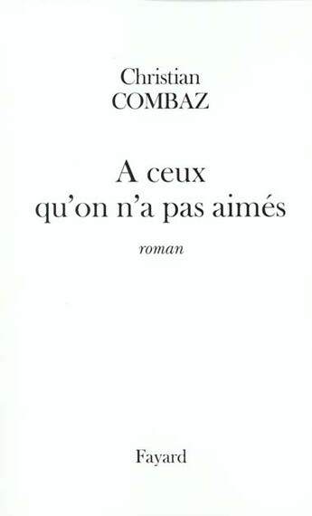 Couverture du livre « A Ceux Qu'On N'A Pas Aimes » de Christian Combaz aux éditions Fayard