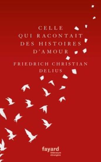 Couverture du livre « Celle qui racontait des histoires d'amour » de Friedrich Christian Delius aux éditions Fayard