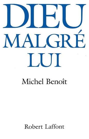 Couverture du livre « Dieu malgre lui » de Benoit Michel aux éditions Robert Laffont