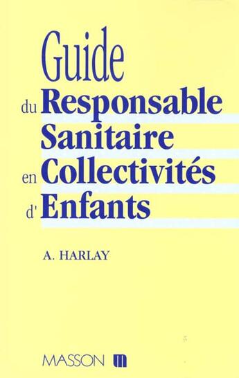 Couverture du livre « Guide Du Responsable Sanitaire Collectivites D Enfants » de Alain Harlay aux éditions Elsevier-masson