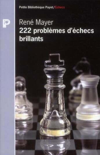 Couverture du livre « 222 problèmes d'échecs brillants » de René Mayer aux éditions Payot