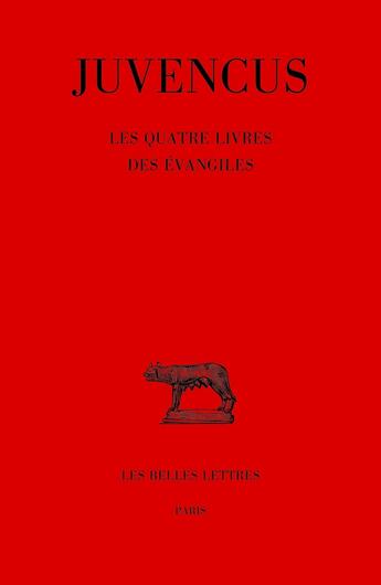 Couverture du livre « Les Quatre livres des Évangiles » de Juvencus aux éditions Belles Lettres