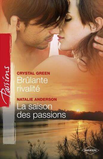 Couverture du livre « Brûlante rivalité ; la saison des passions » de Crystal Green et Natalie Anderson aux éditions Harlequin