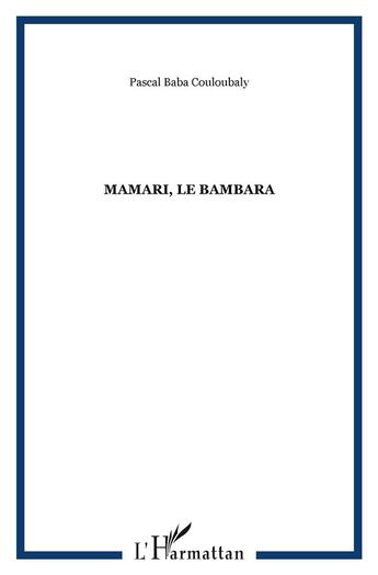 Couverture du livre « Mamari, le bambara » de Pascal-Baba Couloubaly aux éditions L'harmattan