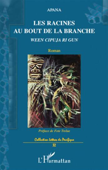 Couverture du livre « Les racines au bout de la branche ween cipuja ri gun roman » de Apana aux éditions L'harmattan