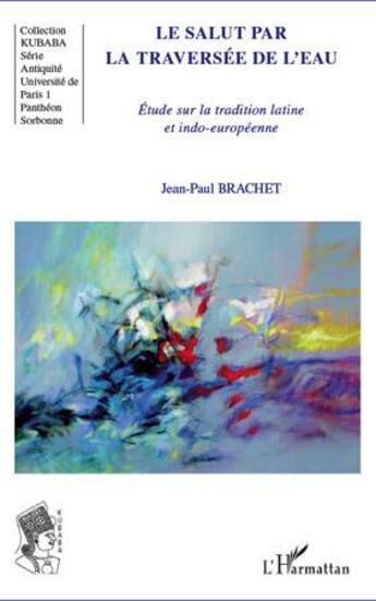 Couverture du livre « Le salut par la traversée de l'eau ; étude sur la tradition latine et indo-européenne » de Jean-Paul Brachet aux éditions L'harmattan