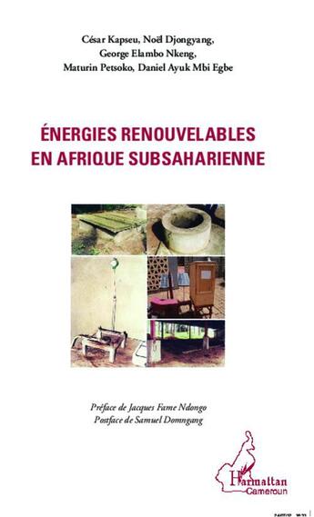 Couverture du livre « Énergies renouvelables en Afrique subsaharienne » de Cesar Kapseu et Noel Djongyang et George Elambo Nkeng et Maturin Petsoko et Daniel Ayuk Mbi Egbe aux éditions L'harmattan