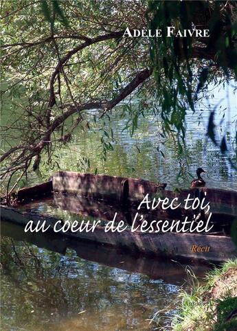 Couverture du livre « Avec toi, au coeur de l'essentiel » de Adele Faivre aux éditions Amalthee