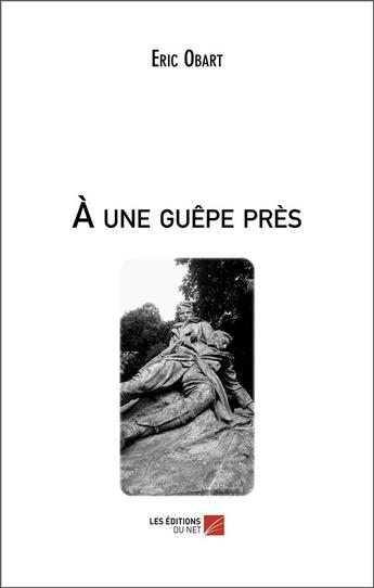 Couverture du livre « À une guêpe près » de Eric Obart aux éditions Editions Du Net