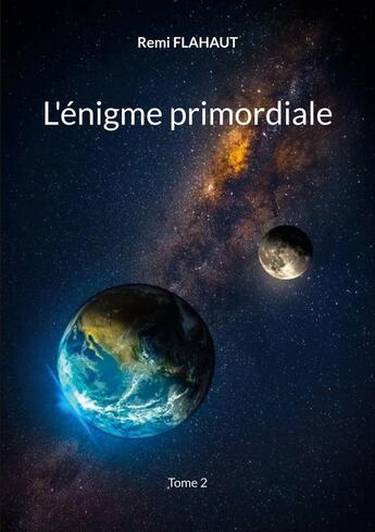 Couverture du livre « L'énigme primordiale : Tome 2 » de Remi Flahaut aux éditions Books On Demand