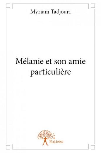Couverture du livre « Mélanie et son amie particulière » de Myriam Tadjouri aux éditions Edilivre