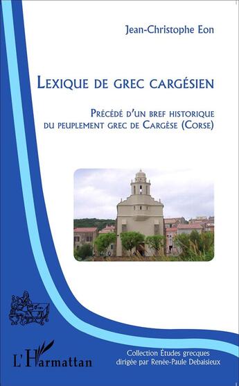 Couverture du livre « Lexique de grec cargésien ; bref historique du peuplement grec de Cargèse » de Jean-Christophe Eon aux éditions L'harmattan