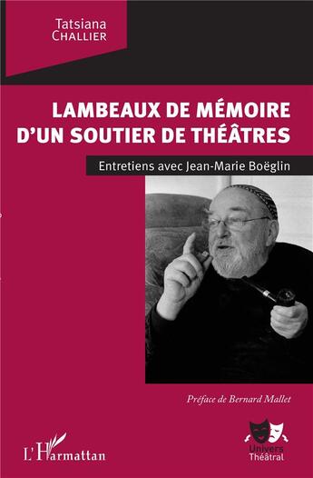 Couverture du livre « Lambeaux de mémoires d'un soutier de théâtres ; entretiens avec Jean-Marie Boëglin » de Tatsiana Challier aux éditions L'harmattan