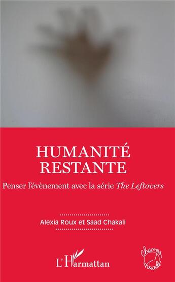 Couverture du livre « Humanité restante ; penser l'évènement avec la série the leftovers » de Alexia Roux et Saad Chakalli aux éditions L'harmattan