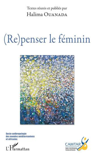 Couverture du livre « (re)penser le féminin » de Halima Ouanada aux éditions L'harmattan