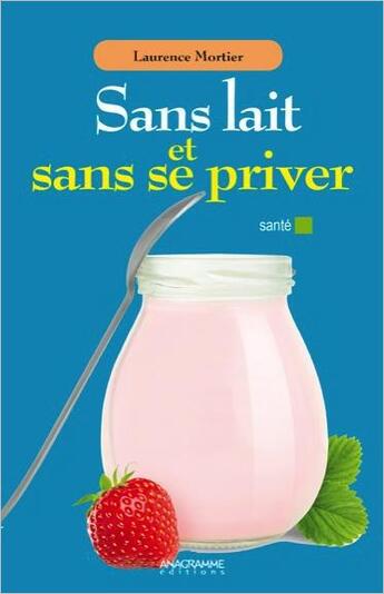 Couverture du livre « Sans lait et sans se priver » de Laurence Mortier aux éditions Anagramme