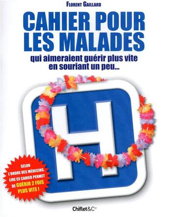 Couverture du livre « Cahier pour les malades qui aimeraient guérir plus vite en souriant un peu... » de Florent Gaillard aux éditions Chiflet