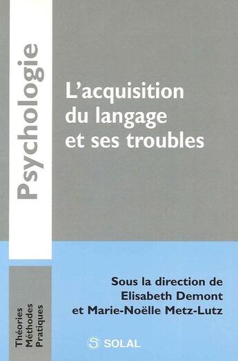 Couverture du livre « L'acquisition du langage et ses troubles » de Elisabeth Demont aux éditions Solal