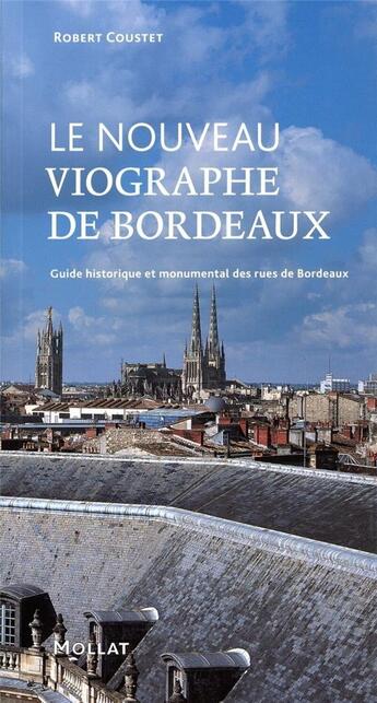 Couverture du livre « Le nouveau viographe de Bordeaux ; guide historique et monumental des rues de Bordeaux » de Robert Coustet aux éditions Mollat