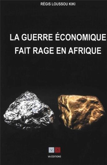 Couverture du livre « La guerre économique fait rage en Afrique » de Regis Loussou Kiki aux éditions Va Press