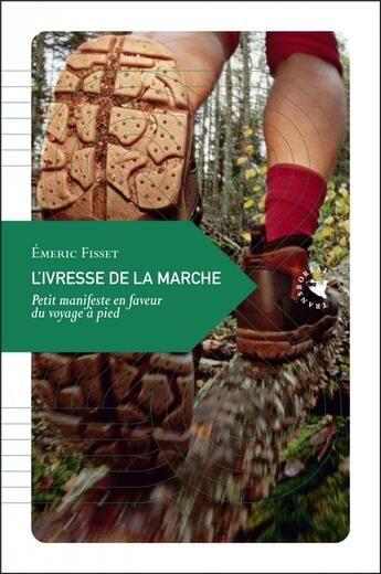 Couverture du livre « L'ivresse de la marche ; petit manifeste en faveur du voyage à pied (édition 2010) » de Emeric Fisset aux éditions Transboreal