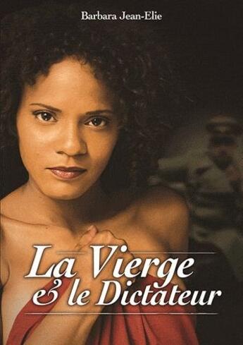 Couverture du livre « La vierge et le dictateur » de Barbara Jean-Elie aux éditions Music And Entertainment