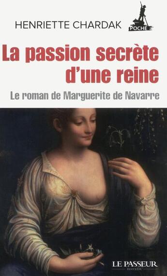 Couverture du livre « La passion secrète d'une reine ; le roman de Marguerite de Navarre » de Henriette Chardak aux éditions Le Passeur