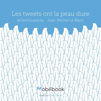 Couverture du livre « Les tweets ont la peau dure » de Jean-Michel Le Blanc aux éditions Mobilibook