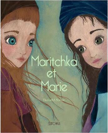 Couverture du livre « Maritchka et Marie » de Elisabeth K. Hamon aux éditions Elitchka