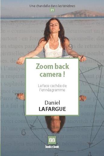 Couverture du livre « Zoom back caméra ! ; la face cachée de l'enneagramme » de Lafargue Daniel aux éditions Book-e-book