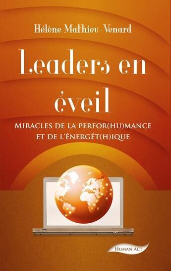 Couverture du livre « Leaders en éveil ; miracles de la perfor(hu)mance et de l'énergét(h)ique » de Helene Mathieu-Venard aux éditions Human Act