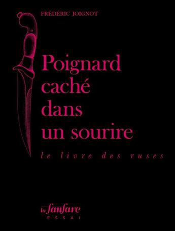 Couverture du livre « Poignard caché dans un sourire ; le livre des ruses » de Frederic Joignot aux éditions La Fanfare