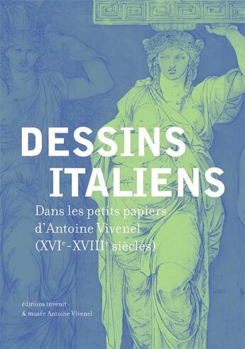 Couverture du livre « Dessins italiens ; dans les petits papiers d'Antoine Vivenel (XVI-XVIII siècles) » de  aux éditions Invenit