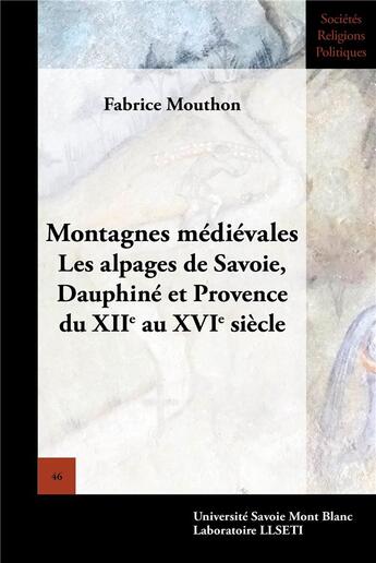 Couverture du livre « Montagnes médiévales : les alpages de Savoie, Dauphiné et Provence du XIIe au XVIe siècle » de Fabrice Mouthon aux éditions Universite De Savoie