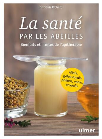 Couverture du livre « La santé par les abeilles ; bienfaits et limites de l'apithérapie » de Denis Richard aux éditions Eugen Ulmer